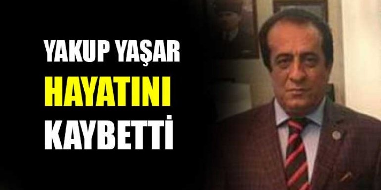 Yakup Yaşar hayatını kaybetti